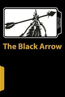 The Black Arrow: A Tale Of The Two Roses-..