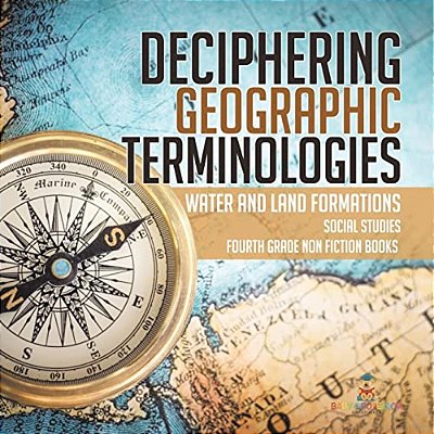 Deciphering Geographic Terminologies Water And Land Formations Social Studies Third Grade Non Fiction Books-..