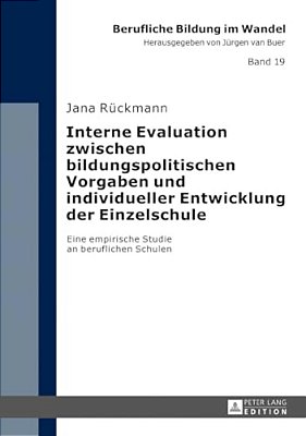 Interne Evaluation Zwischen Bildungspolitischen Vorgaben Und Individueller Entwicklung Der Einzelschule: Eine Empirische Studie An Beruflichen Schulen-..
