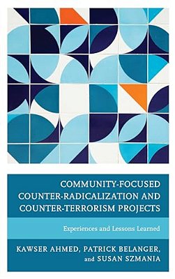 Community-Focused Counter-Radicalization And Counter-Terrorism Projects: Experiences And Lessons Learned-..