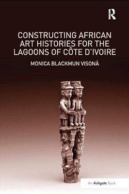 Constructing African Art Histories For The Lagoons Of Côte D'Ivoire-..