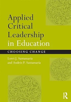 Applied Critical Leadership In Education: Choosing Change-..