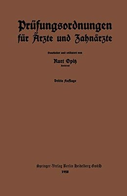 Prüfungsordnungen Für Ärzte Und Zahnärzte: Nebst Dem Amtlichen Verzeichnis Der Zur Annahme Von Medizinalpraktikanten Ermächtigten Krankenanstalten Des-..