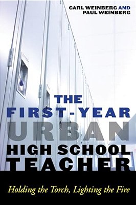 First-Year Urban High School Teacher: Holding The Torch, Lighting The Fire-..