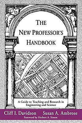 The New Professor's Handbook: A Guide To Teaching And Research In Engineering And Science-..