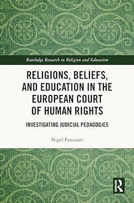 Religions, Beliefs And Education In The European Court Of Human Rights: Investigating Judicial Pedagogies-..