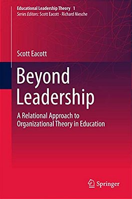 Beyond Leadership: A Relational Approach To Organizational Theory In Education-..