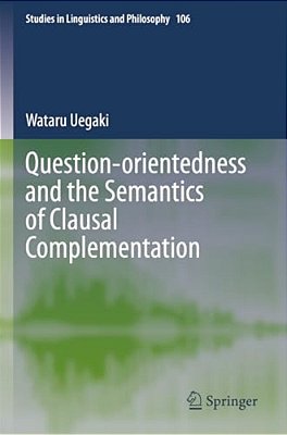 Question-Orientedness And The Semantics Of Clausal Complementation-..