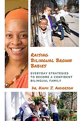 Raising Bilingual Brown Babies: Everyday Strategies To Become A Confident Bilingual Family-..