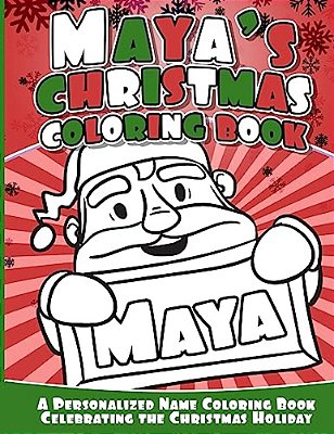 Maya's Christmas Coloring Book: A Personalized Name Coloring Book Celebrating The Christmas Holiday-..