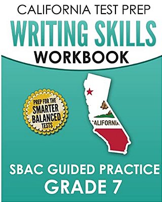 California Test Prep Writing Skills Workbook Sbac Guided Practice Grade 7: Preparation For The Smarter Balanced Ela Tests-..