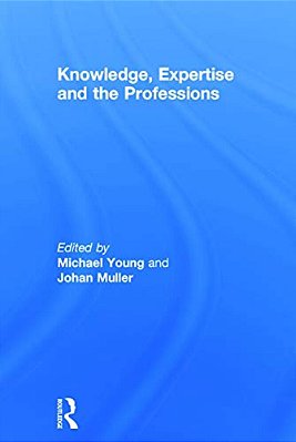Knowledge, Expertise And The Professions-..