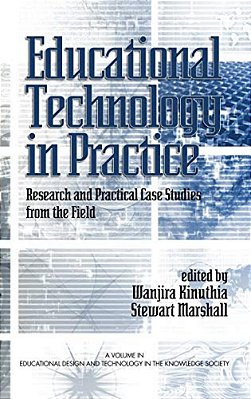 Educational Technology In Practice: Research And Practical Case Studies From The Field-..