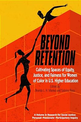 Beyond Retention: Cultivating Spaces Of Equity, Justice, And Fairness For Women Of Color In U. S. Higher Education-..