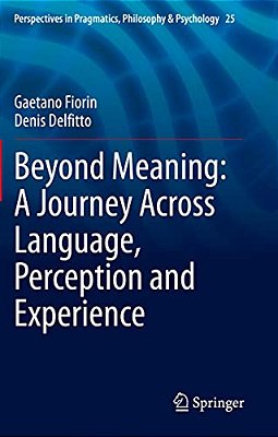 Beyond Meaning: A Journey Across Language, Perception And Experience-..