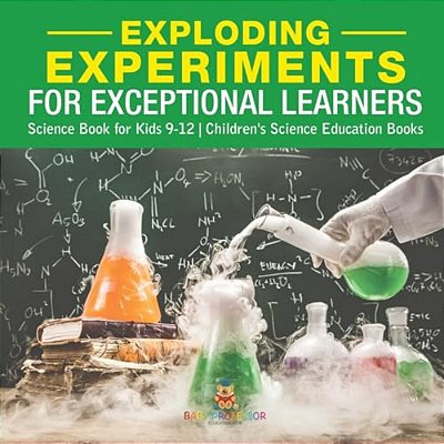 Exploding Experiments For Exceptional Learners - Science Book For Kids 9-12 Children's Science Education Books-..