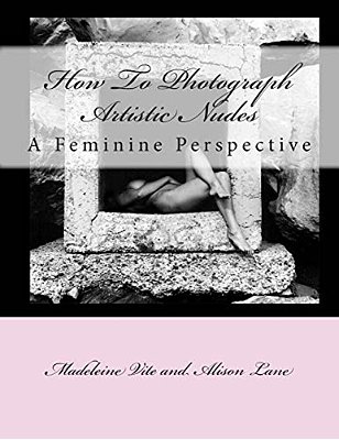 How To Photograph Artistic Nudes: A Feminine Perspective-..