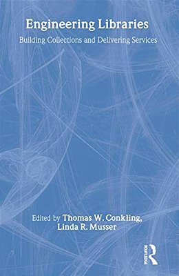 Engineering Libraries: Building Collections And Delivering Services-..