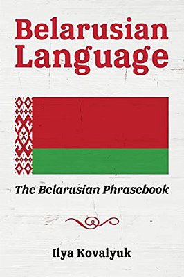 Belarusian Language: The Belarusian Phrasebook-..