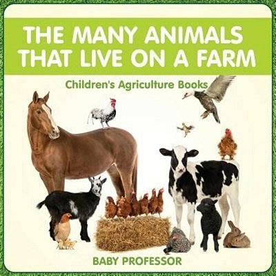 The Many Animals That Live On A Farm - Children's Agriculture Books-..