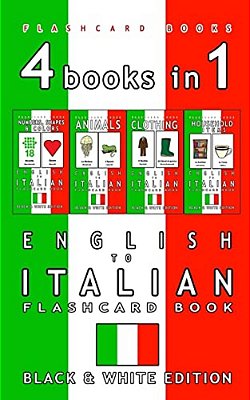 4 Books In 1 - English To Italian Kids Flash Card Book: Black And White Edition: Learn Italian Vocabulary For Children-..