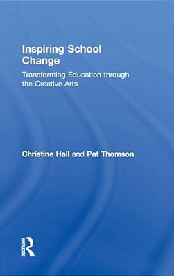 Inspiring School Change: Transforming Education Through The Creative Arts-..