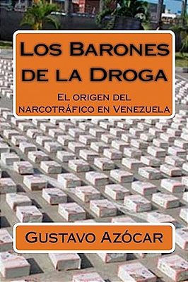 Los Barones De La Droga: El Origen Del Narcotrafico En Venezuela-..