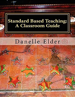 Standard Based Teaching: A Classroom Guide-..