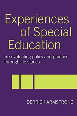 Experiences Of Special Education: Re-Evaluating Policy And Practice Through Life Stories-..