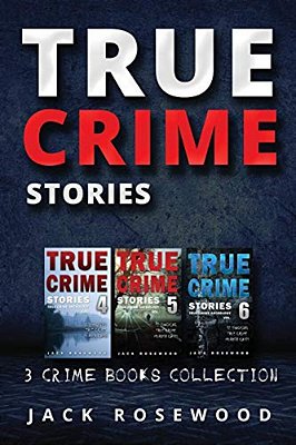 True Crime Stories: True Crime Books Collection (Book 4, 5 & 6)-..