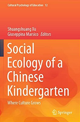 Social Ecology Of A Chinese Kindergarten: Where Culture Grows-..