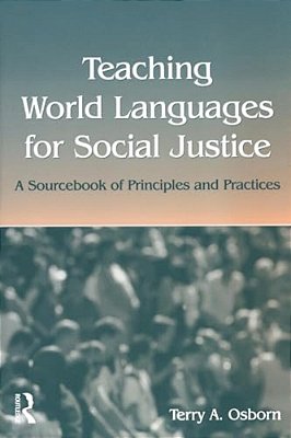 Teaching World Languages For Social Justice: A Sourcebook Of Principles And Practices-..