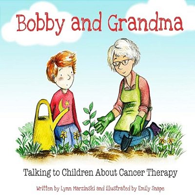 Bobby And Grandma: Talking To Children About Cancer Therapy-..