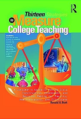 Thirteen Strategies To Measure College Teaching: A Consumer's Guide To Rating Scale Construction, Assessment, And Decision-Making For Faculty, Adminis-..