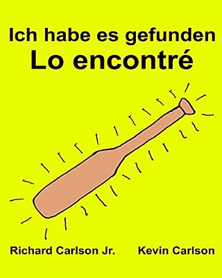 Ich Habe ES Gefunden Lo Encontré: Ein Bilderbuch Für Kinder Deutsch-Spanisch Kastilisch (Zweisprachige Ausgabe) (Www. Rich. Center)-..