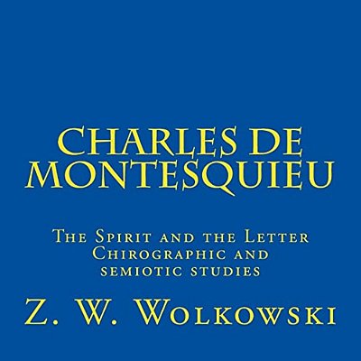Charles De Montesquieu: The Spirit And The Letter Chirographic And Semiotic Studies-..