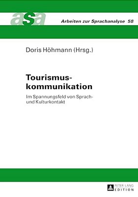 Tourismuskommunikation: Im Spannungsfeld Von Sprach- Und Kulturkontakt- Mit Beitraegen Aus Der Germanistik, Romanistik Und Anglistik- Unter Mi-..