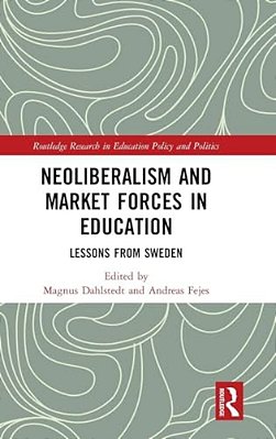 Neoliberalism And Market Forces In Education: Lessons From Sweden-..