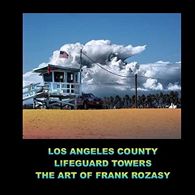 Los Angeles County Lifeguard Towers The Art Of Frank Rozasy-..