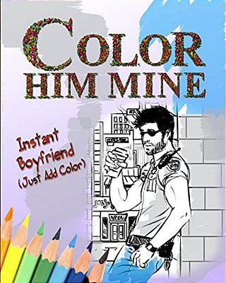 Color Him Mine: Instant Boyfriend (Just Add Color)-..