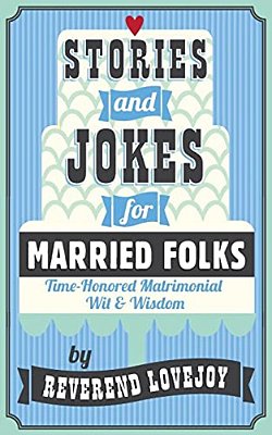 Stories And Jokes For Married Folks: Time-Honored Matrimonial Wit & Wisdom-..