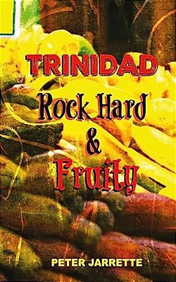 Trinidad Rock Hard And Fruity-..