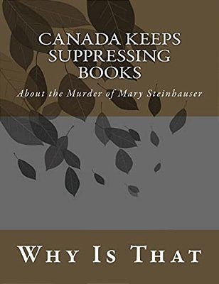 Canada Keeps Suppressing Books: About The Murder Of Mary Steinhauser-..