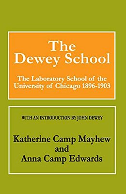 The Dewey School: The Laboratory School Of The University Of Chicago 1896-1903-..