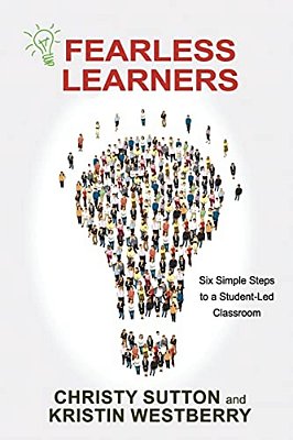 Fearless Learners: Six Simple Steps To A Student-Led Classroom-..