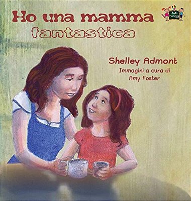 Ho Una Mamma Fantastica: My Mom Is Awesome (Italian Edition)-..