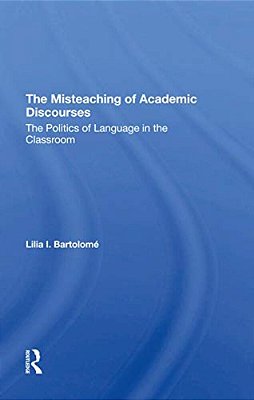 The Misteaching Of Academic Discourses: The Politics Of Language In The Classroom-..