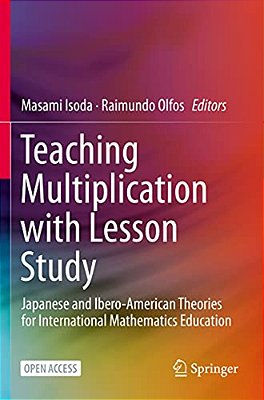 Teaching Multiplication With Lesson Study: Japanese And Ibero-American Theories For International Mathematics Education-..