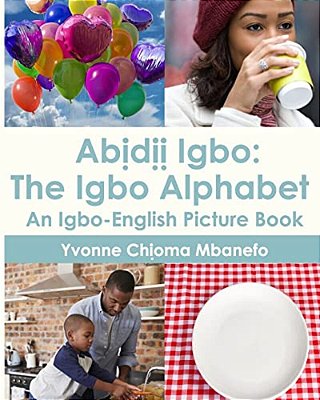 Abidii Igbo: The Igbo Alphabet: An Igbo-English Picture Book-..