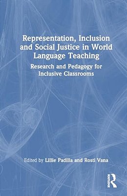 Representation, Inclusion And Social Justice In World Language Teaching: Research And Pedagogy For Inclusive Classrooms-..